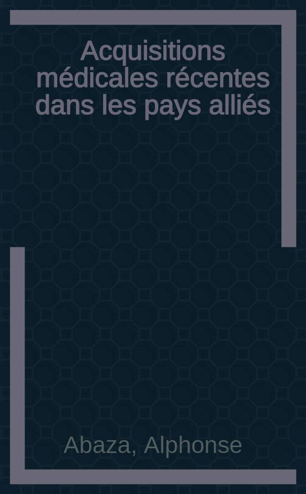 Acquisitions m&eacute;dicales r&eacute;centes dans les pays alli&eacute;s