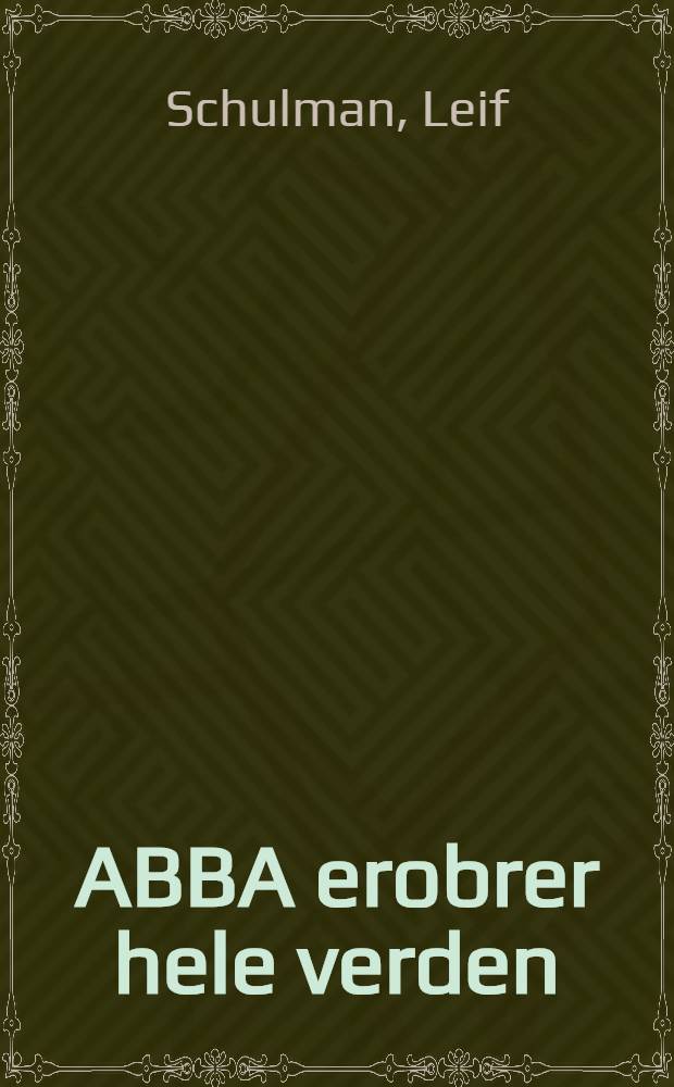 ABBA erobrer hele verden : Agnetha, Björn, Benny & Annifrid : super-popgruppen i billeder og tekst