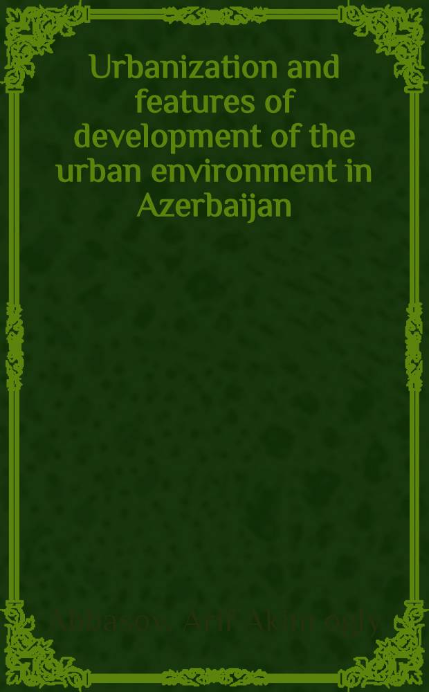 Urbanization and features of development of the urban environment in Azerbaijan : 12th Intern. congr. of anthropol. a. ethnological sciences, Zagreb, Yugoslavia, July 24-31, 1988