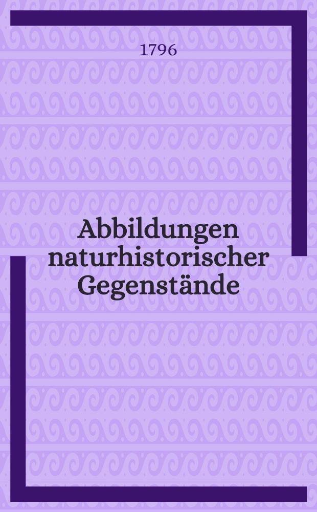 Abbildungen naturhistorischer Gegenstände