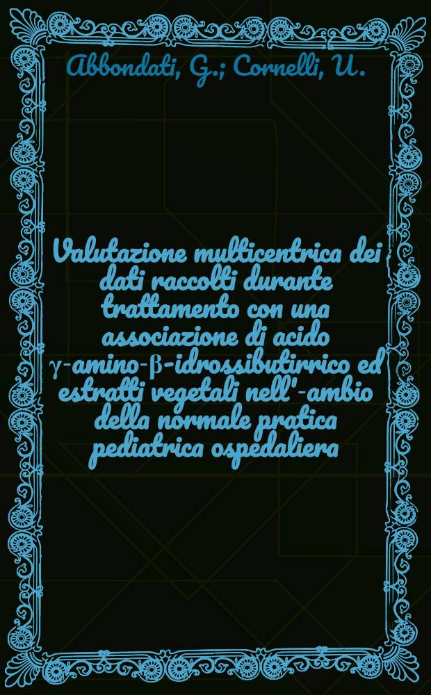 Valutazione multicentrica dei dati raccolti durante trattamento con una associazione di acido γ-amino-β-idrossibutirrico ed estratti vegetali nell'-ambio della normale pratica pediatrica ospedaliera
