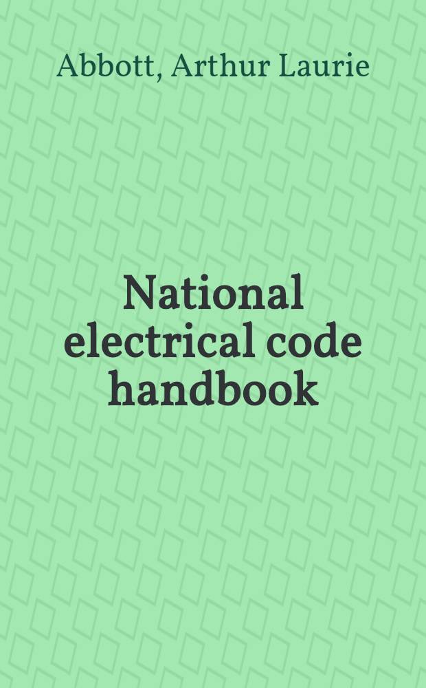 National electrical code handbook : based on the 1947 ed. of the National electrical code