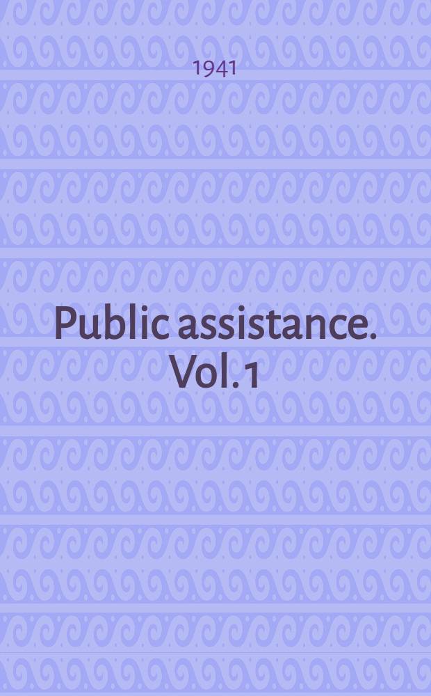 Public assistance. Vol. 1 : American principles and policies