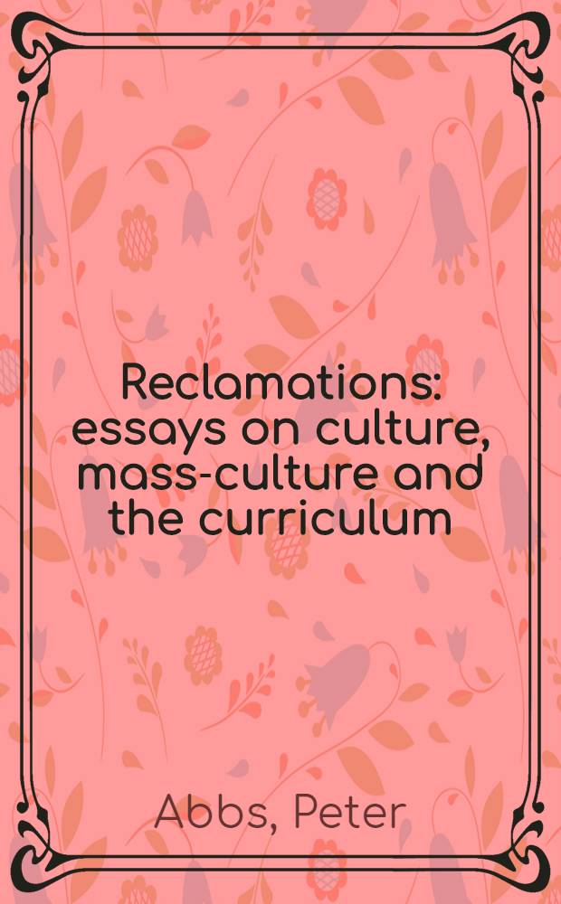 Reclamations : essays on culture, mass-culture and the curriculum