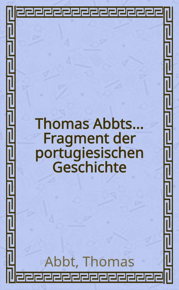 Thomas Abbts ... Fragment der portugiesischen Geschichte