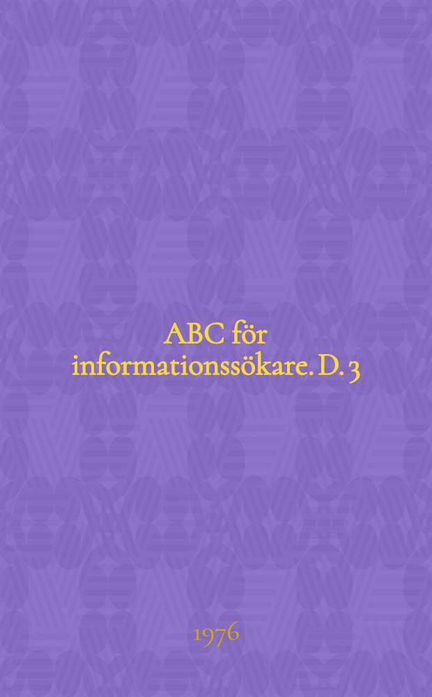 ABC för informationssökare. D. 3 : Referatorgan för ämnesorienterad litteratursökning