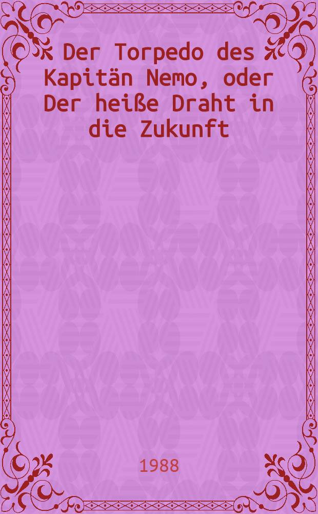Der Torpedo des Kapit&auml;n Nemo, oder Der hei&szlig;e Draht in die Zukunft : Denksport in 9 Kap
