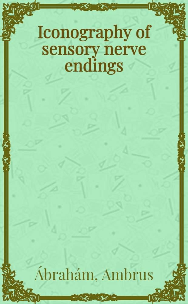 Iconography of sensory nerve endings : a histological atlas