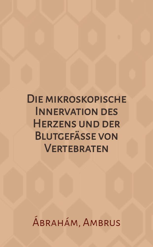Die mikroskopische Innervation des Herzens und der Blutgefässe von Vertebraten