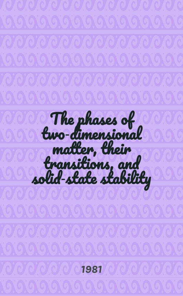 The phases of two-dimensional matter, their transitions, and solid-state stability; A perspective VIA computer simulation of simple atomic systems / Farid F. Abraham