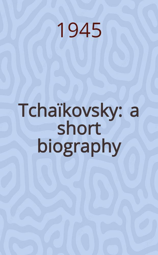 Tchaïkovsky : a short biography