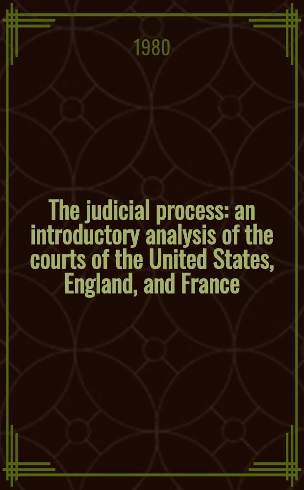 The judicial process : an introductory analysis of the courts of the United States, England, and France