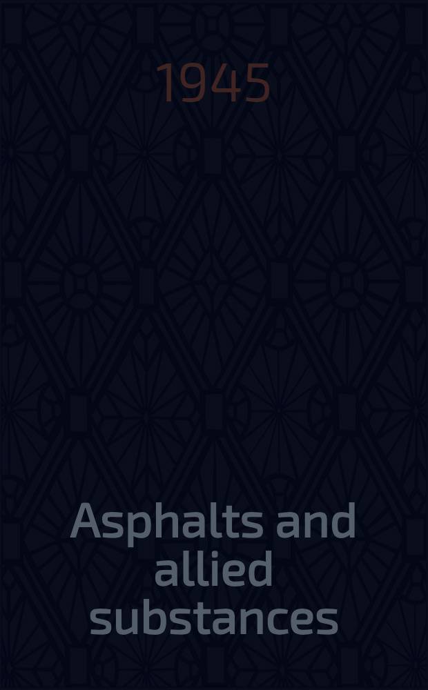 Asphalts and allied substances : their occurrence, modes of production, uses in the arts, und methods of testing in two volumes. Vol. 1 : Raw materials and manufactured products