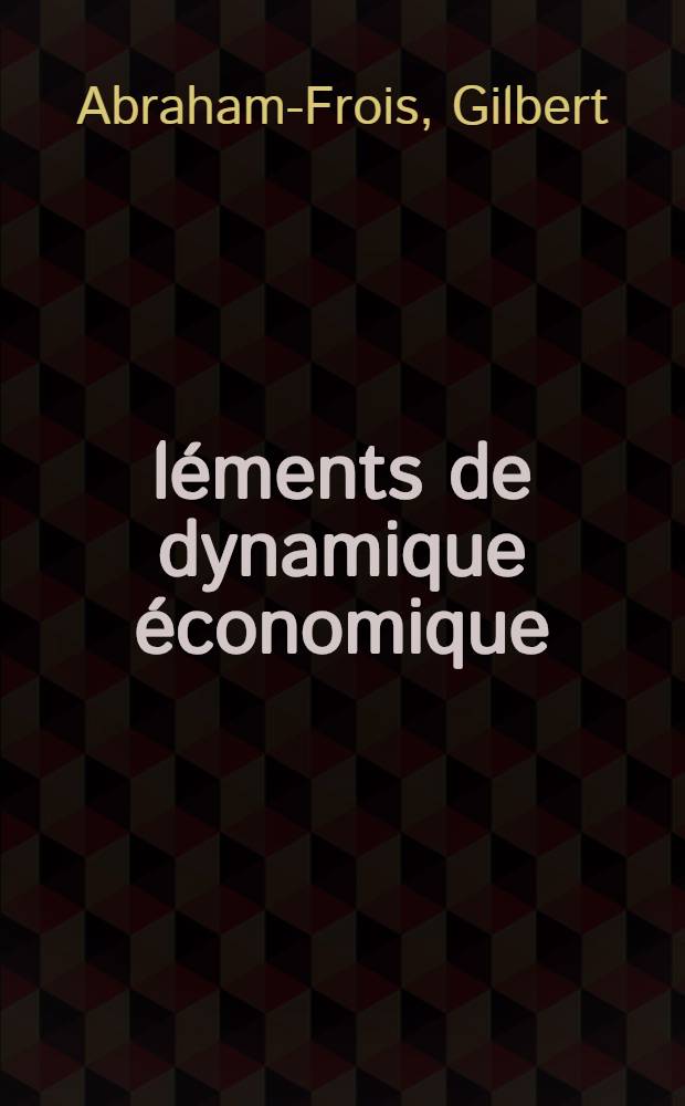 Éléments de dynamique économique : fluctuations et croissance : licence ès sciences économique, 3-e année