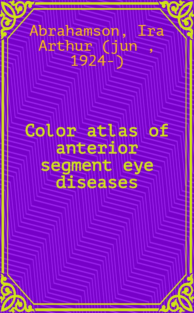 Color atlas of anterior segment eye diseases