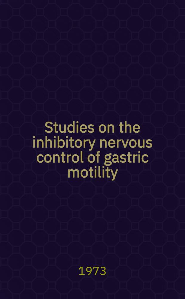 Studies on the inhibitory nervous control of gastric motility