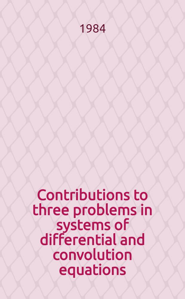 Contributions to three problems in systems of differential and convolution equations : Inaug.-Diss