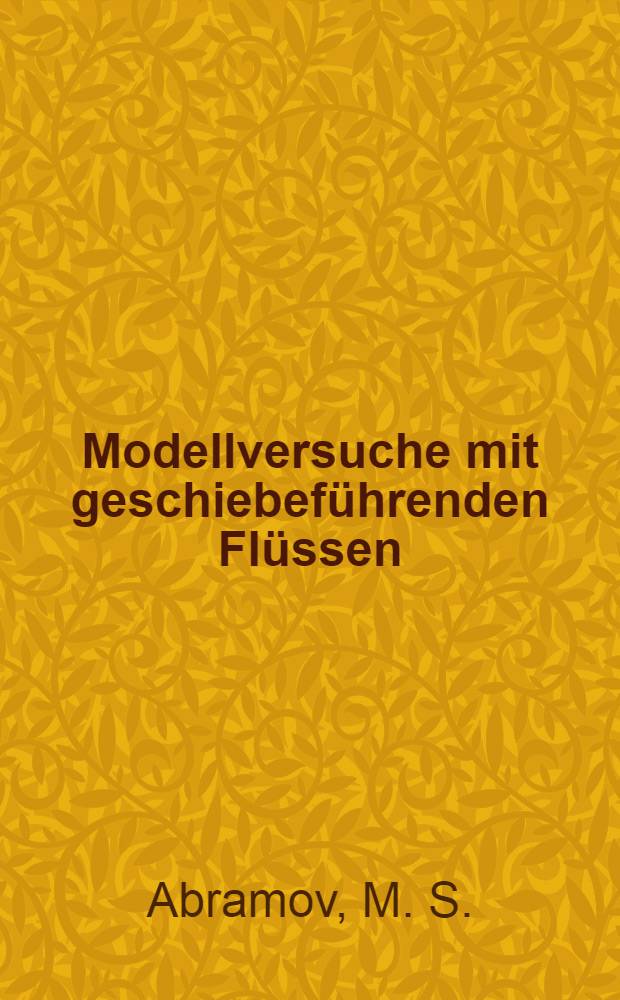 Modellversuche mit geschiebeführenden Flüssen