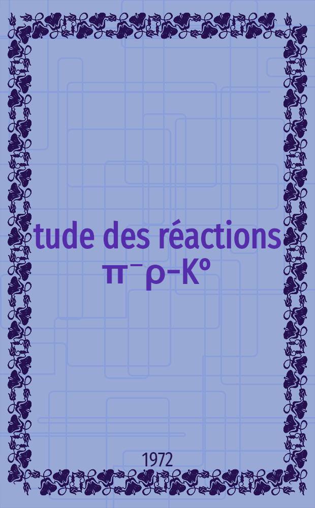 Étude des réactions π⁻ρ−K° (K* 890) λ(∑⁰) à 39 GeV/c : thèse prés. au Centre d'Orsay, Univ. Paris-Sud