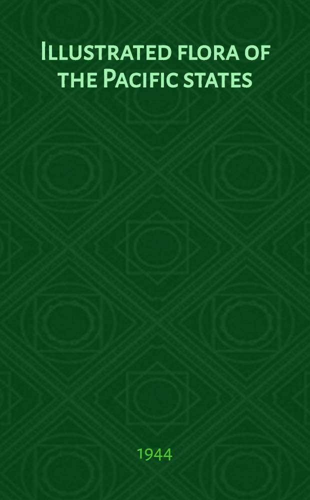 Illustrated flora of the Pacific states: Washington, Oregon, and California : in 4 vol. Vol. 2 : Polygonaceae to Krameriaceae