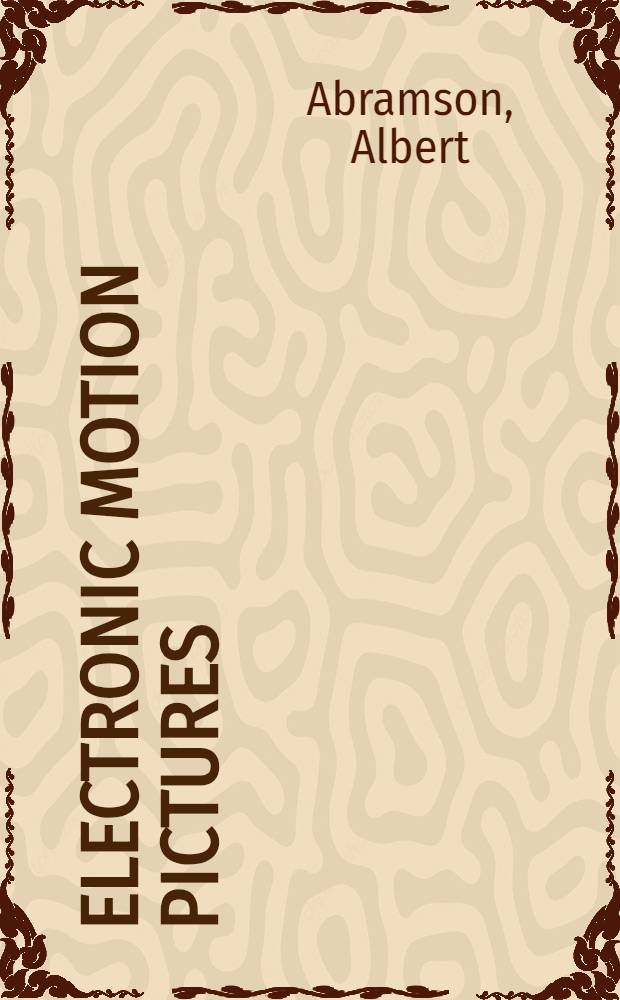 Electronic motion pictures : a history of the television camera