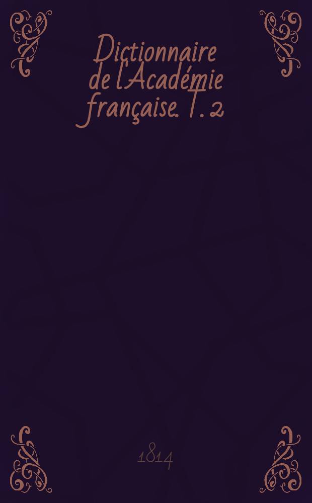 Dictionnaire de l'Académie française. T. 2 : L - Z