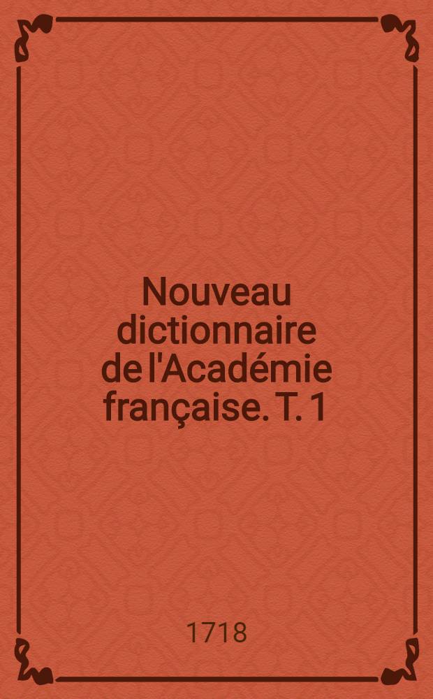 Nouveau dictionnaire de l'Académie française. T. 1 : [A - L]