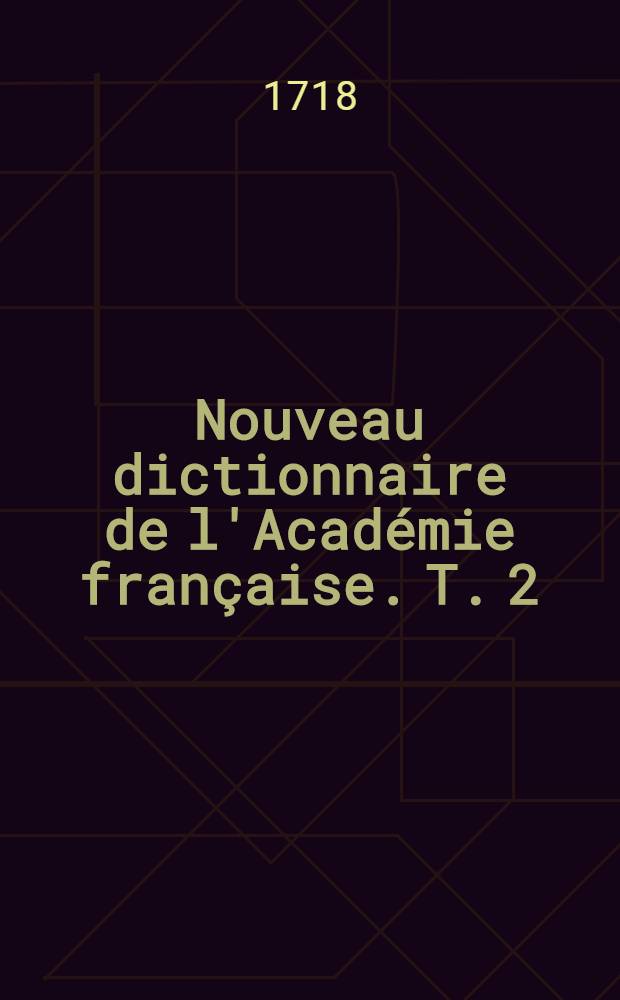 Nouveau dictionnaire de l'Académie française. T. 2 : [M - Z]
