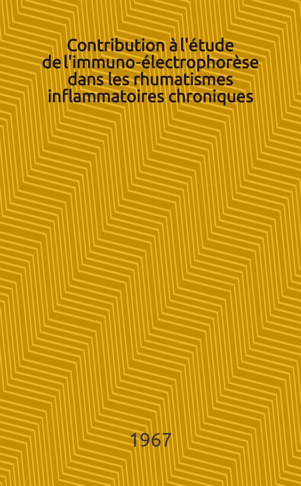 Contribution à l'étude de l'immuno-électrophorèse dans les rhumatismes inflammatoires chroniques : thèse