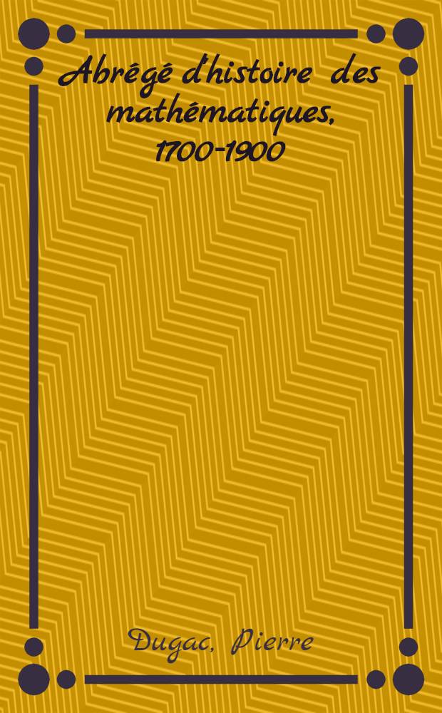 Abr&eacute;g&eacute; d'histoire des math&eacute;matiques, 1700-1900
