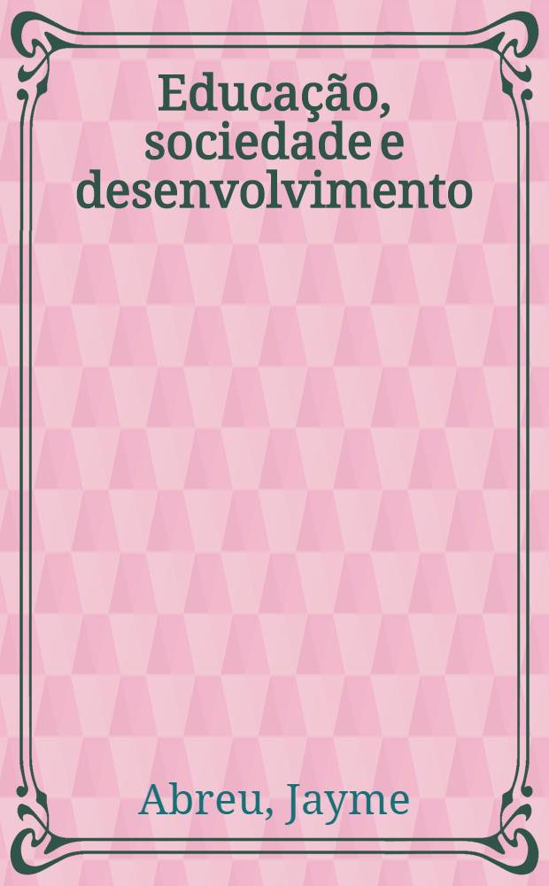 Educa&ccedil;&atilde;o, sociedade e desenvolvimento