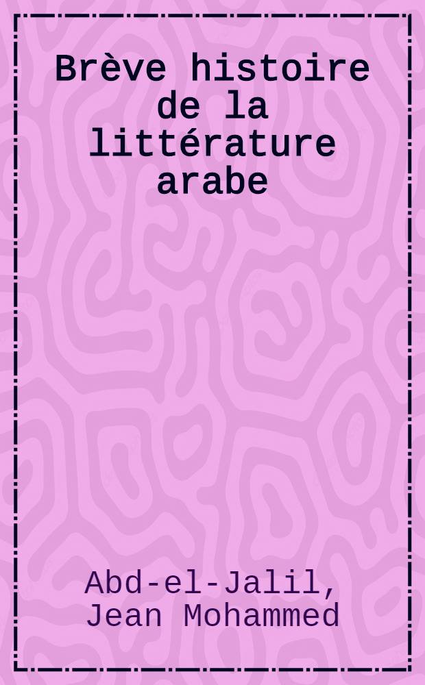 Br&egrave;ve histoire de la litt&eacute;rature arabe