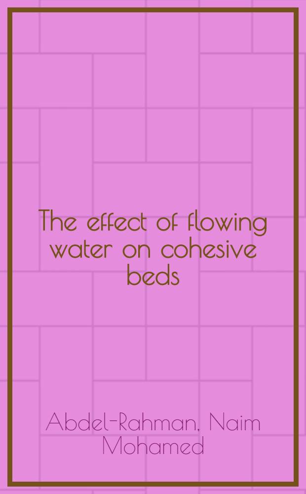 The effect of flowing water on cohesive beds : dissertation