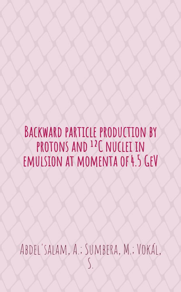 Backward particle production by protons and ¹²C nuclei in emulsion at momenta of 4.5 GeV/c/A : submitted to the International conference on nucleus-nucleus interactions (Michigan, 1982)