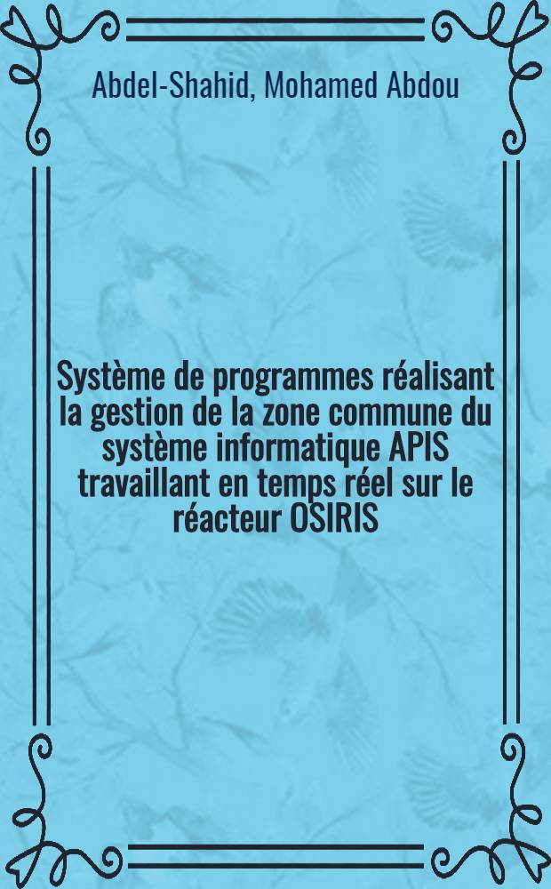 Système de programmes réalisant la gestion de la zone commune du système informatique APIS travaillant en temps réel sur le réacteur OSIRIS : thèse