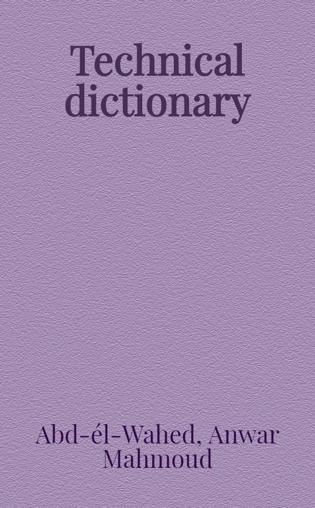Technical dictionary = Dictionnaire technique = Technisches W&ouml;rterbuch : automotive engineering : English-French-German-Arabic : 1204 word entries