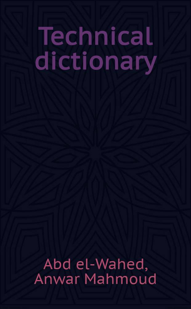 Technical dictionary = Technisches Wörterbuch = Dictionnaire technique : electrical engineering : English-French-German-Arabic : 1294 word entries