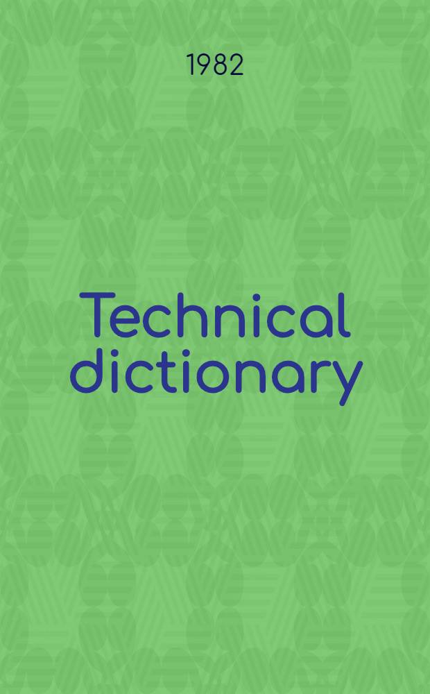 Technical dictionary = Technisches Wörterbuch = Dictionnaire technique : welding engineering : English-French-German-Arabic : 1249 word entries