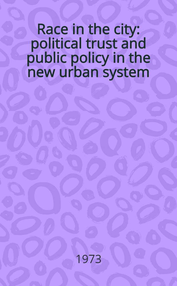 Race in the city : political trust and public policy in the new urban system
