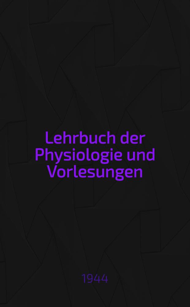 Lehrbuch der Physiologie und Vorlesungen