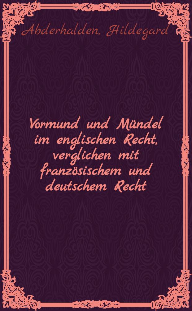 Vormund und Mündel im englischen Recht, verglichen mit französischem und deutschem Recht