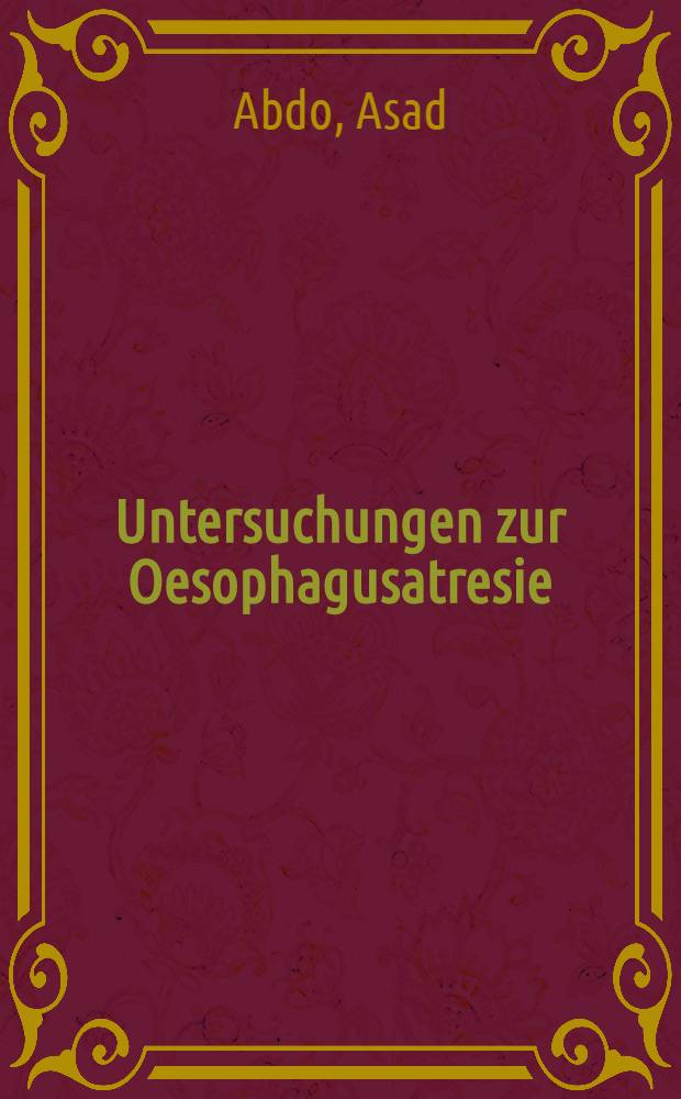Untersuchungen zur Oesophagusatresie : Inaug.-Diss. der Med. Fak. der Univ. Mainz