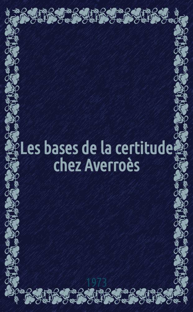 Les bases de la certitude chez Averroès : thèse présenté devant l'Université de Paris I. T. 2