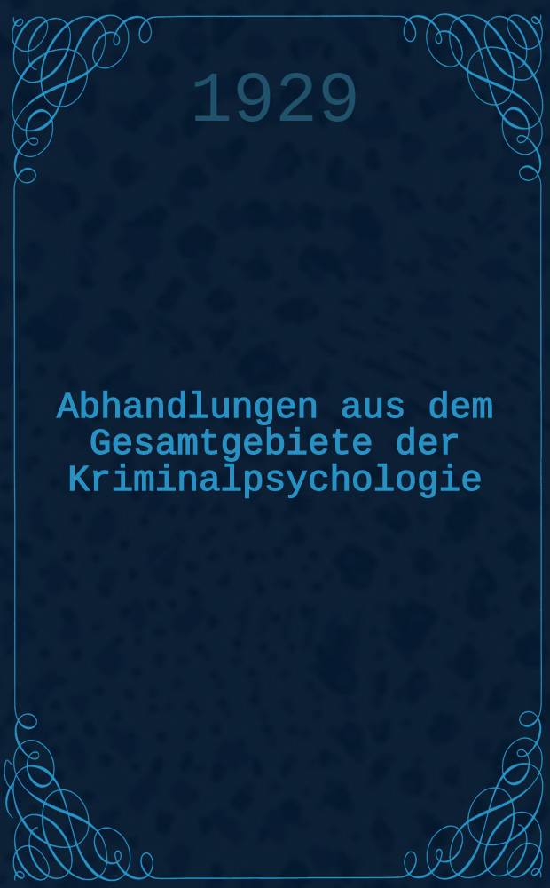 Abhandlungen aus dem Gesamtgebiete der Kriminalpsychologie : (Heidelberger Abhandlungen)