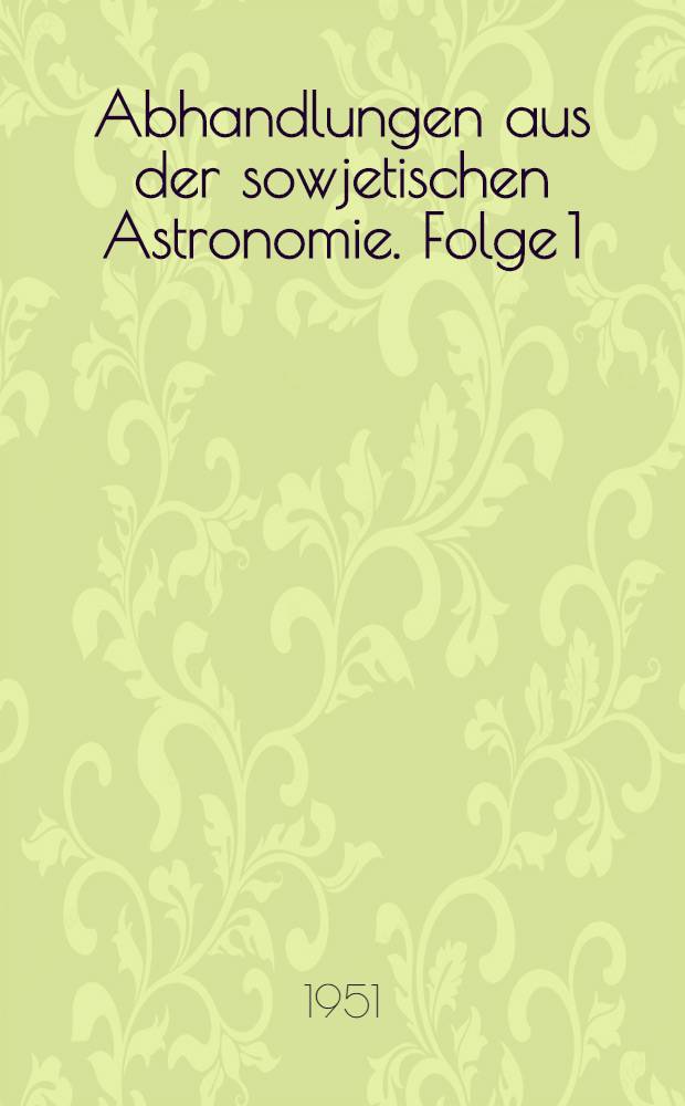 Abhandlungen aus der sowjetischen Astronomie. Folge 1