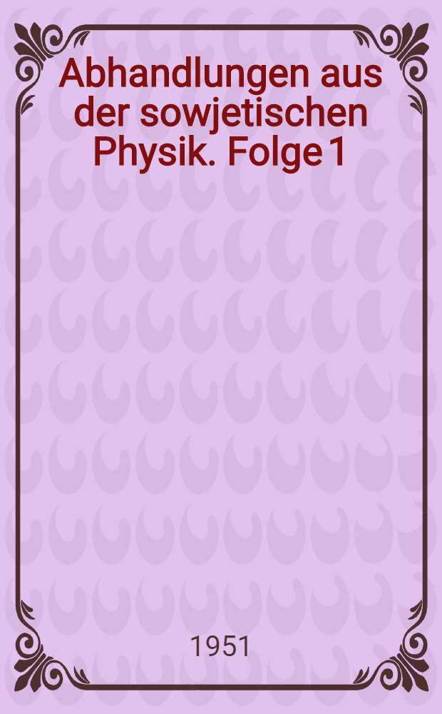 Abhandlungen aus der sowjetischen Physik. Folge 1