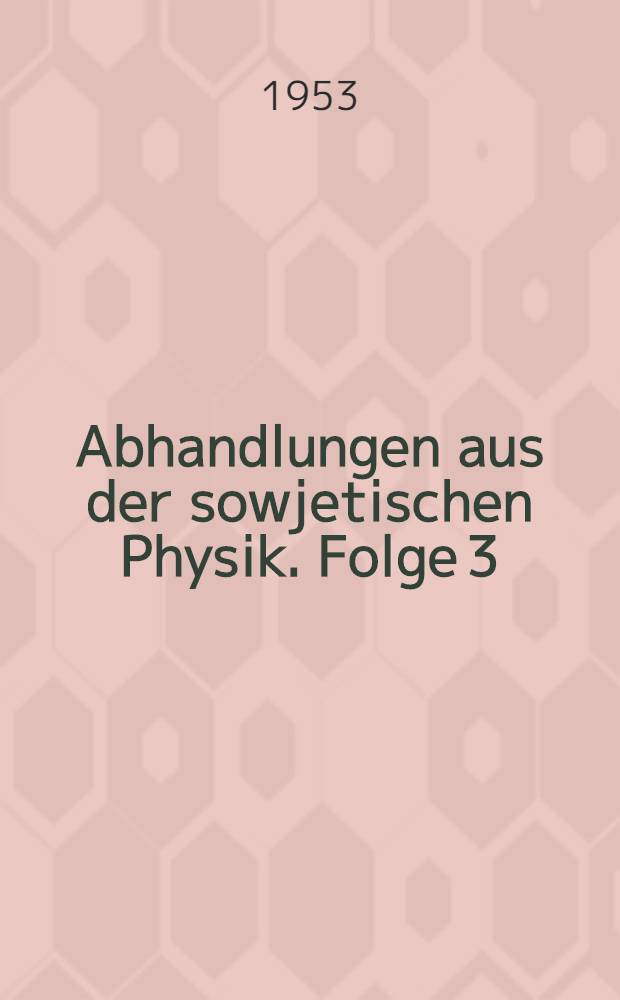 Abhandlungen aus der sowjetischen Physik. Folge 3