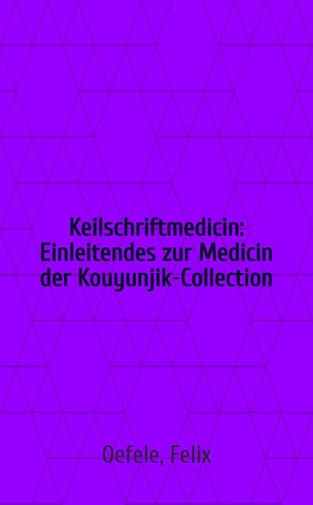 Keilschriftmedicin : Einleitendes zur Medicin der Kouyunjik-Collection
