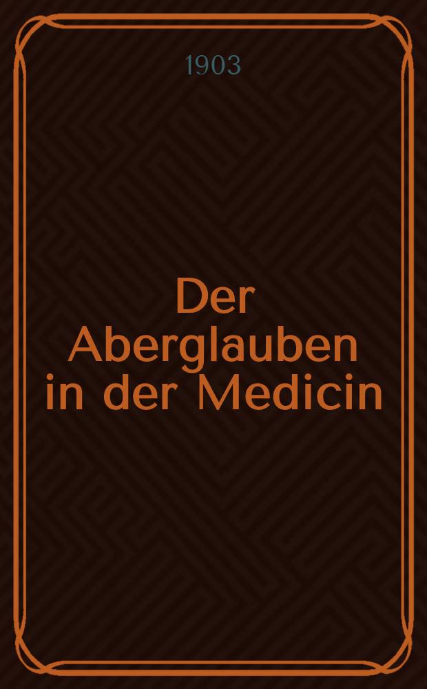 Der Aberglauben in der Medicin