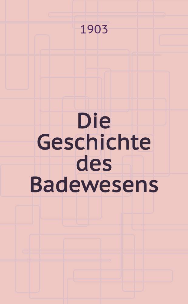 Die Geschichte des Badewesens